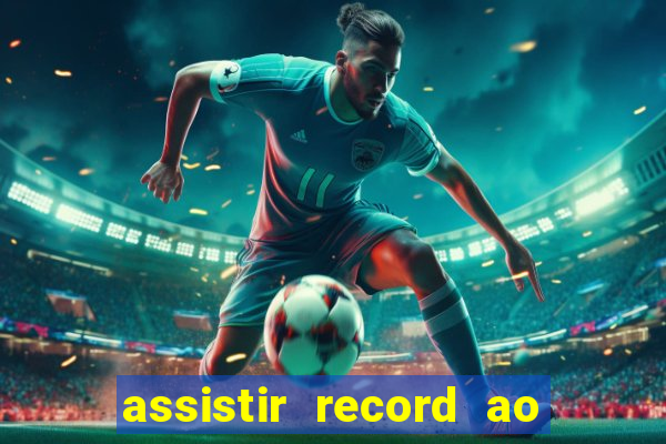 assistir record ao vivo bahia